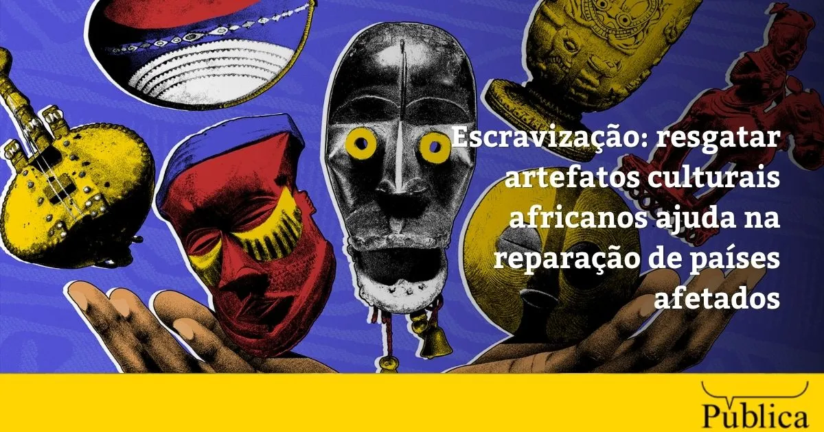 Escravização: devolver artefatos ajuda a reparar países afetados