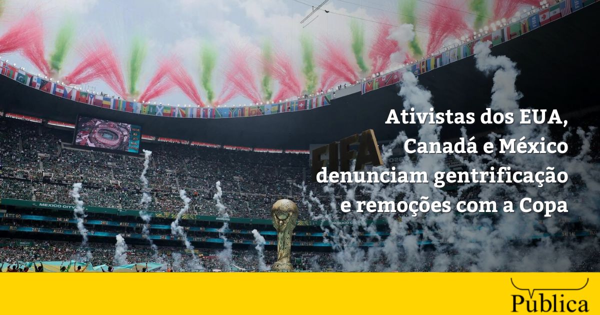 Copa: ativistas denunciam gentrificação nos EUA, Canadá e México
